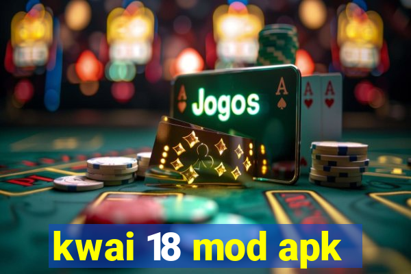 kwai 18 mod apk